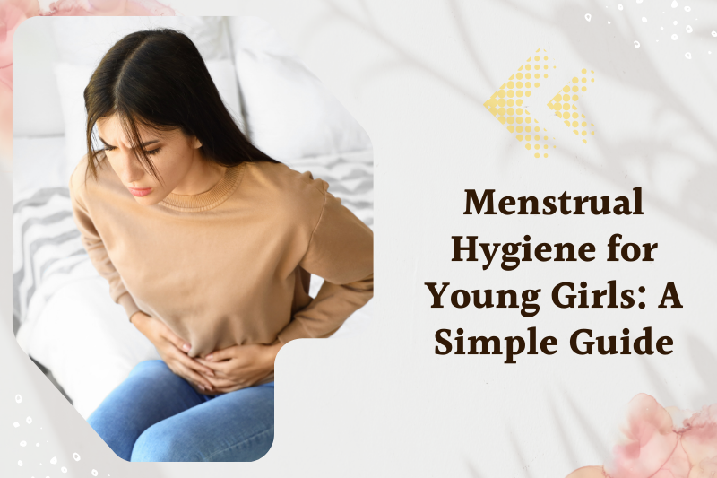 Menstrual Hygiene for Young Girls: A Simple Guide