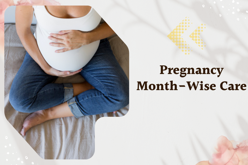 Pregnancy Month-Wise Care